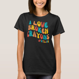 Camiseta Groovy I Love Broken Crayons Occupational Therapy