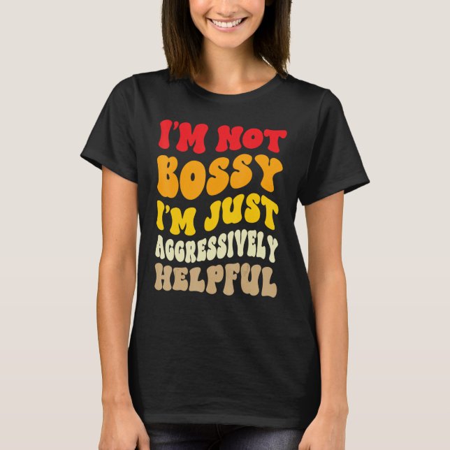 Camiseta Groovy I'm Not Bossy I'm Aggressively Helpful Funn (Anverso)