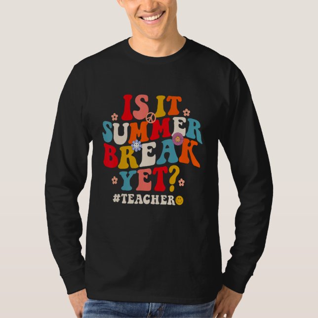 Camiseta Groovy Is It Summer Break Yet Teachers Last Day Of (Anverso)