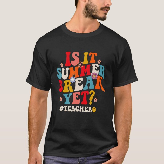 Camiseta Groovy Is It Summer Break Yet Teachers Last Day Of (Anverso)