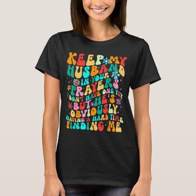 Camiseta Groovy Keep My Husband In Your Prayers I Don't Hav (Anverso)