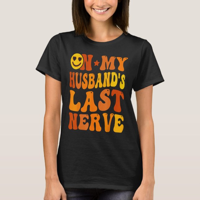 Camiseta Groovy On My Husband s Last Nerve  Wife Life (Anverso)
