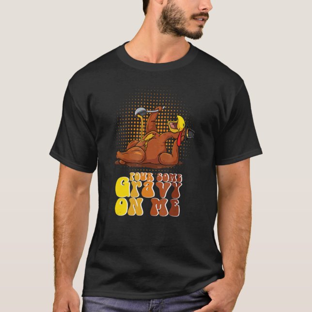 Camiseta Groovy Pour Some Gravy on Me Roast turkey wearing  (Anverso)