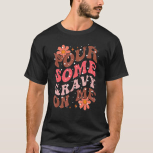 Camiseta Groovy Pour Some Gravy on Me Thanksgiving Happy Tu