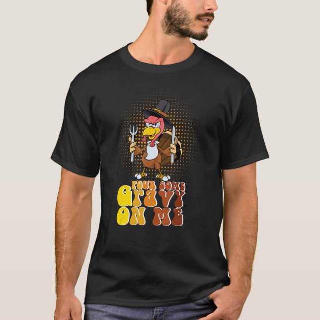 Camiseta Groovy Pour Some Gravy on Me turkey is ready to ea (Anverso)