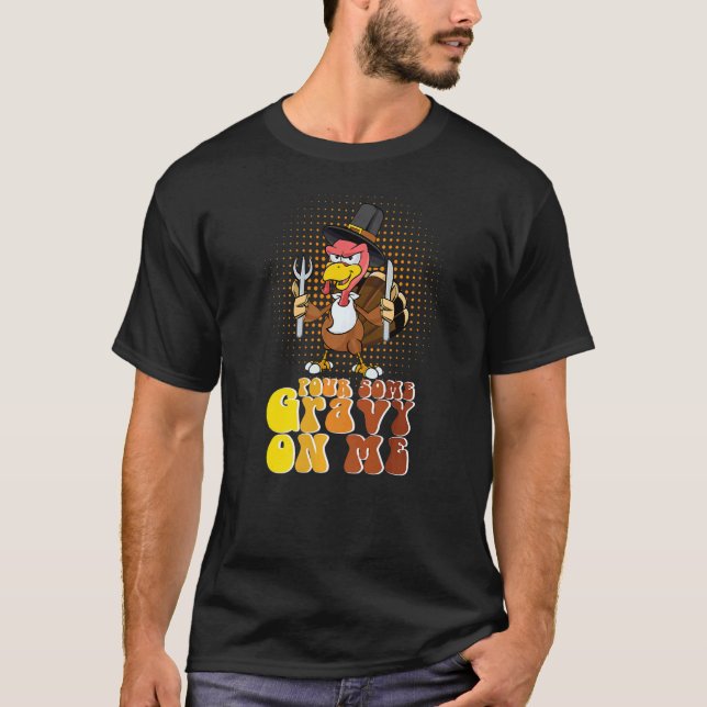 Camiseta Groovy Pour Some Gravy on Me turkey is ready to ea (Anverso)