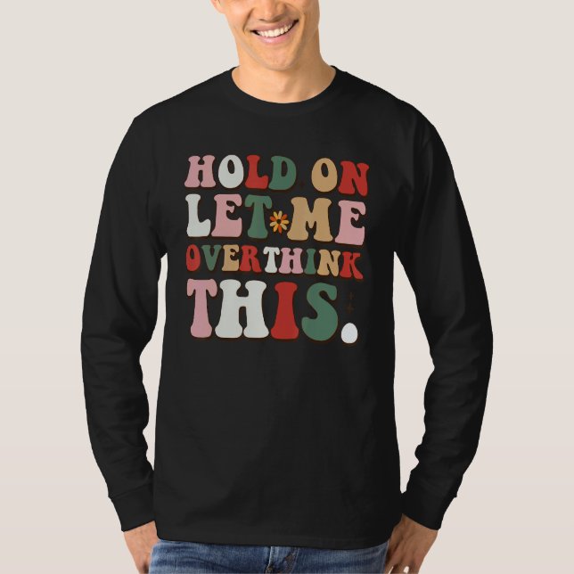 Camiseta Groovy Sarcastic Quote Hold On Let Me Overthink Th (Anverso)