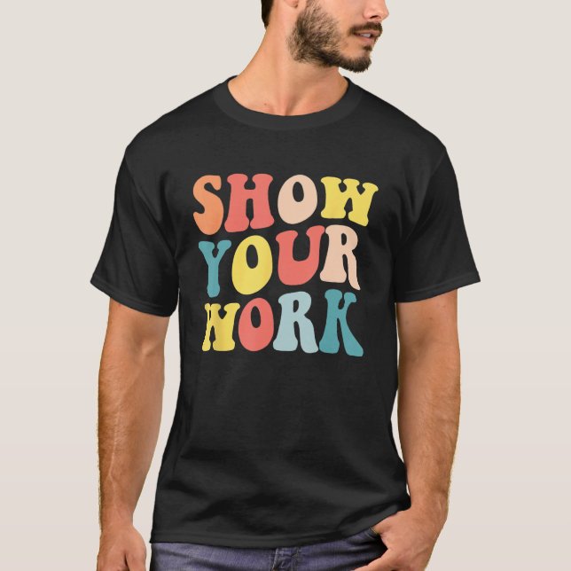 Camiseta Groovy Show Your Work  Math Teacher Appreciation (Anverso)