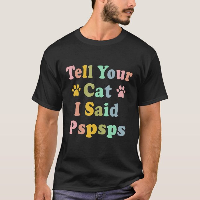Camiseta Groovy Tell Your Cat I Said Pspsps  Saying Cat (Anverso)