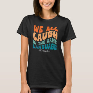 Camiseta Groovy Todos Nos Reímos En El Mismo Idioma De La E