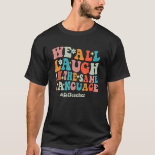 Camiseta Groovy Todos Nos Reímos En El Mismo Idioma ESL Ens