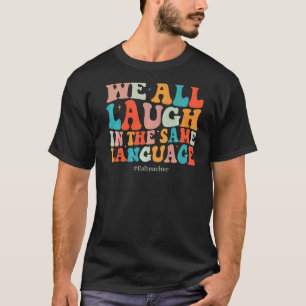 Camiseta Groovy Todos Nos Reímos En El Mismo Idioma ESL Ens