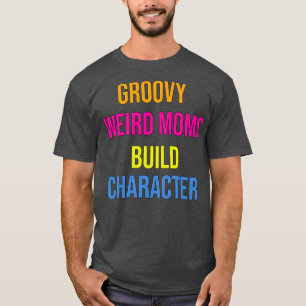 Camiseta Groovy Weird Moms Build Character1 1