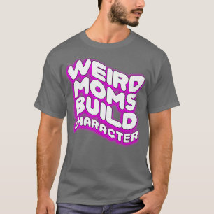 Camiseta Groovy Weird Moms Build Character28