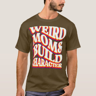 Camiseta Groovy Weird Moms Build Character29