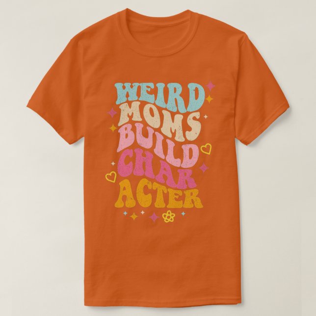 Camiseta Groovy Weird Moms Build Character33 (Diseño del anverso)