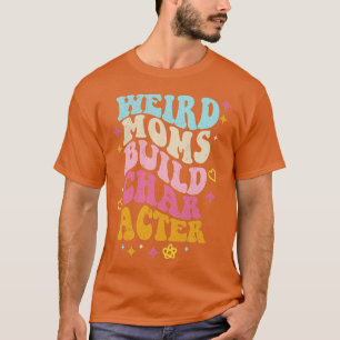 Camiseta Groovy Weird Moms Build Character33