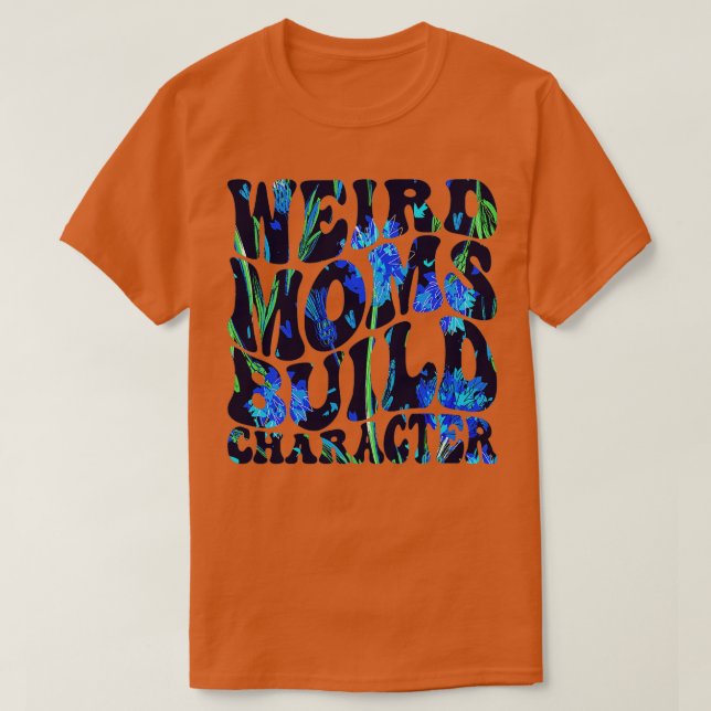 Camiseta Groovy Weird Moms Build Character6 (Diseño del anverso)