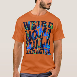 Camiseta Groovy Weird Moms Build Character6