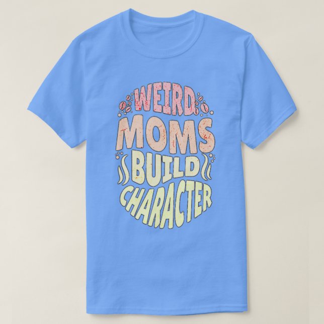 Camiseta Groovy Weird Moms Build Character 116 (Diseño del anverso)