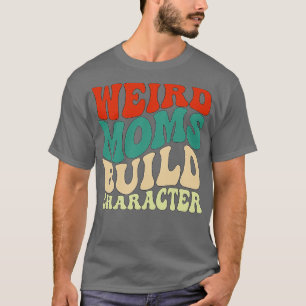 Camiseta Groovy Weird Moms Build Character 124
