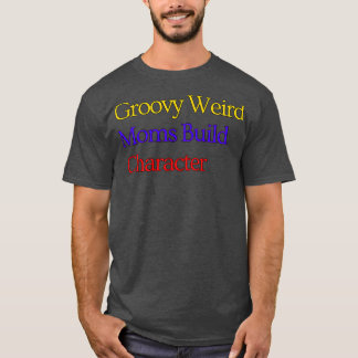 Camiseta Groovy Weird Moms Build Character 128
