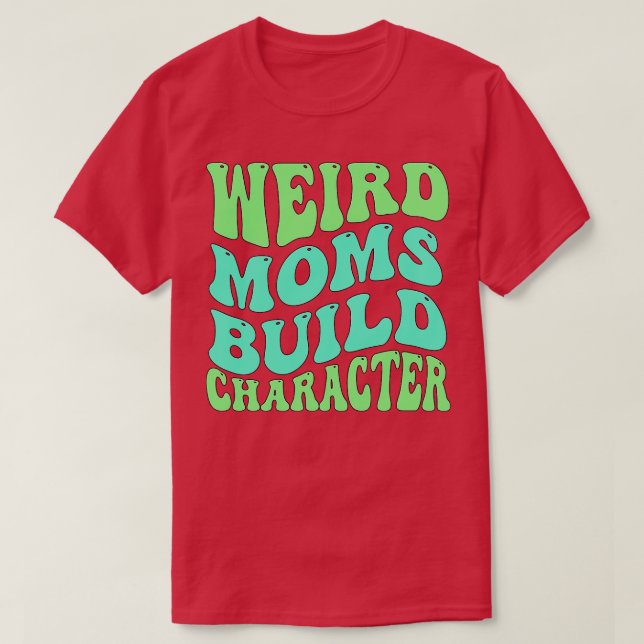 Camiseta Groovy Weird Moms Build Character 129 (Diseño del anverso)