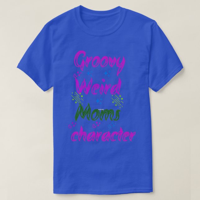 Camiseta Groovy Weird Moms Build Character 151 (Diseño del anverso)