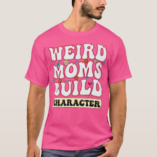 Camiseta Groovy Weird Moms Build Character 156