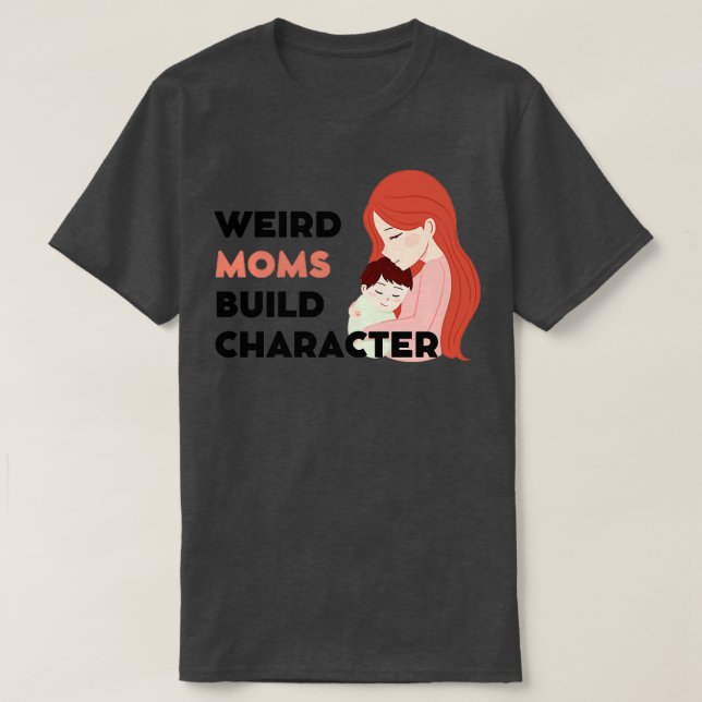 Camiseta Groovy Weird Moms Build Character 160 (Diseño del anverso)