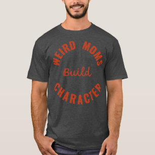 Camiseta Groovy Weird Moms Build Character 161