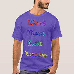 Camiseta Groovy Weird Moms Build Character 174