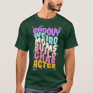 Camiseta Groovy Weird Moms Build Character 204