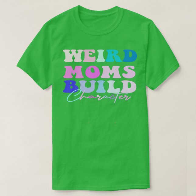 Camiseta Groovy Weird Moms Build Character 212 (Diseño del anverso)