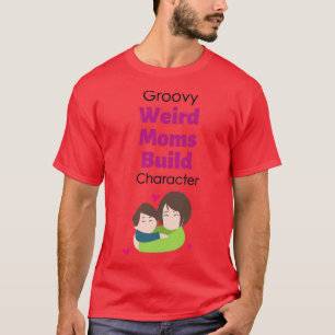 Camiseta Groovy Weird Moms Build Character 224