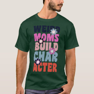 Camiseta Groovy Weird Moms Build Character 240