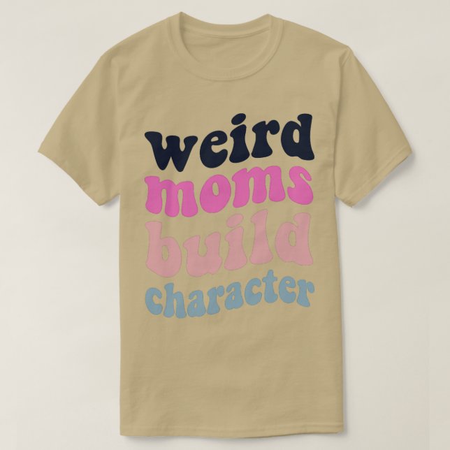 Camiseta Groovy Weird Moms Build Character 241 (Diseño del anverso)