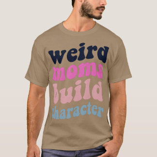 Camiseta Groovy Weird Moms Build Character 241