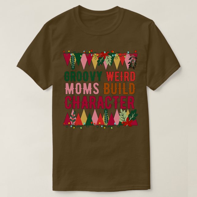 Camiseta Groovy Weird Moms Build Character 251 (Diseño del anverso)