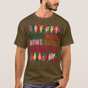 Camiseta Groovy Weird Moms Build Character 251