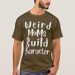 Camiseta Groovy Weird Moms Build Character 257