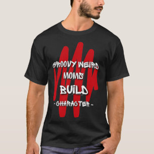 Camiseta Groovy Weird Moms Build Character 305