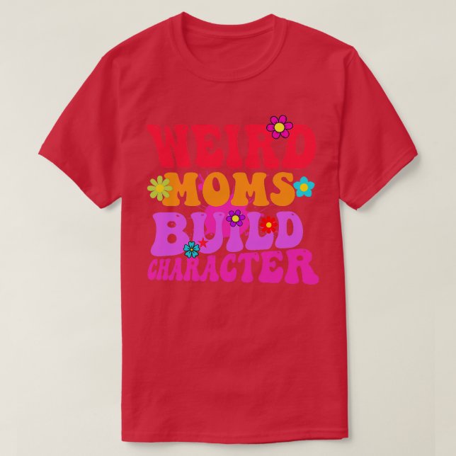 Camiseta Groovy Weird Moms Build Character 335 (Diseño del anverso)