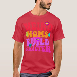 Camiseta Groovy Weird Moms Build Character 335
