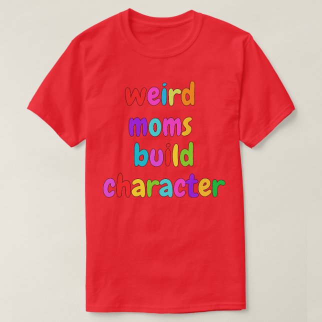 Camiseta Groovy Weird Moms Build Character 375 (Diseño del anverso)