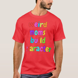Camiseta Groovy Weird Moms Build Character 375