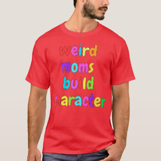 Camiseta Groovy Weird Moms Build Character 375