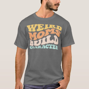 Camiseta Groovy Weird Moms Construir Carácter 229
