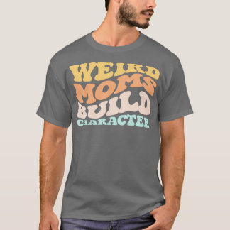 Camiseta Groovy Weird Moms Construir Carácter 229