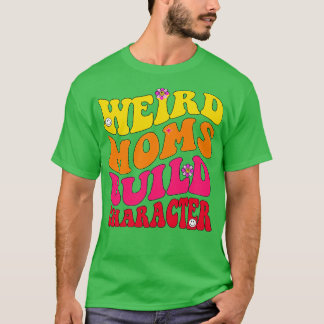 Camiseta Groovy Weird Moms Construir Carácter 239